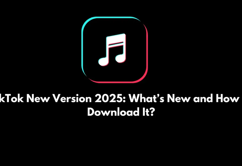 TikTok New Version 2025 What’s New and How to Download It (1)